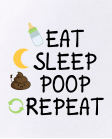 Eat, sleep, poop, repeat Eat, sleep, poop, repeat